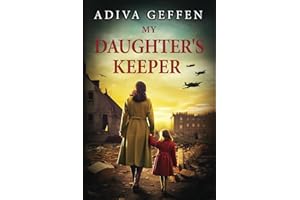 My Daughter’s Keeper: A WW2 Historical Novel, Based on a True Story of a Jewish Holocaust Survivor (World War II Brave Women Fiction)