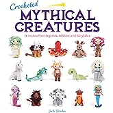 Crocheted Mythical Creatures: 15 Makes from Legends, Folklore and Fairytales
