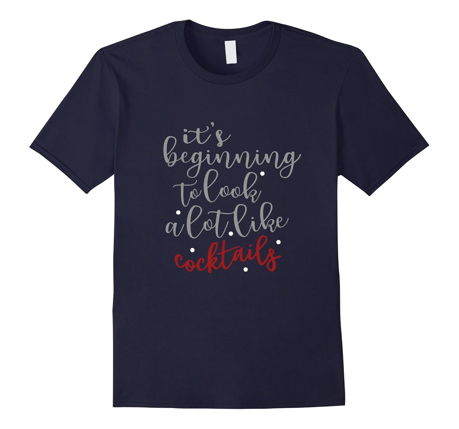 It's Beginning to Look a lot Like Cocktails T-Shirt, Humor-Rose