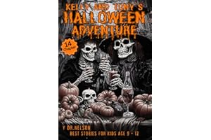 Kelly and Tony's Halloween Adventure Story: A Tale of Friendship and Spookiness, Magical journey for Sharing Around a Campfir