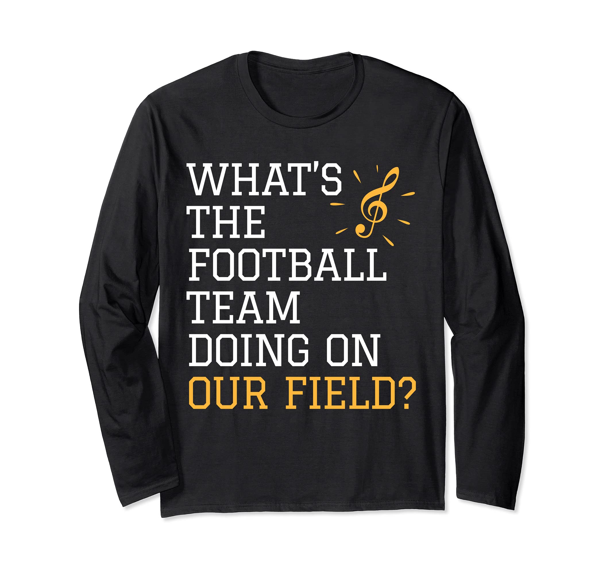 Funny Marching Band Saying Football Field Long Sleeve T-Shirt