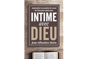 Intime avec Dieu: Apprendre à découvrir le cœur de Dieu jour après jour