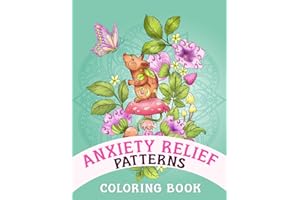 Anxiety Relief Patterns: Coloring Book For Women With Removable Pages Inspiring Quotes Art For Mindfulness Happiness And Stress Relief The Perfect Coloring Book for Teens and Women
