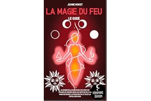La magie du feu (le guide): Le grimoire de la magie rouge, exploiter vos pouvoirs de sorcière grâce aux sorts de feu, à la ma