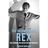 The Incomparable Rex: Rex Harrison: The Last of the High Comedians