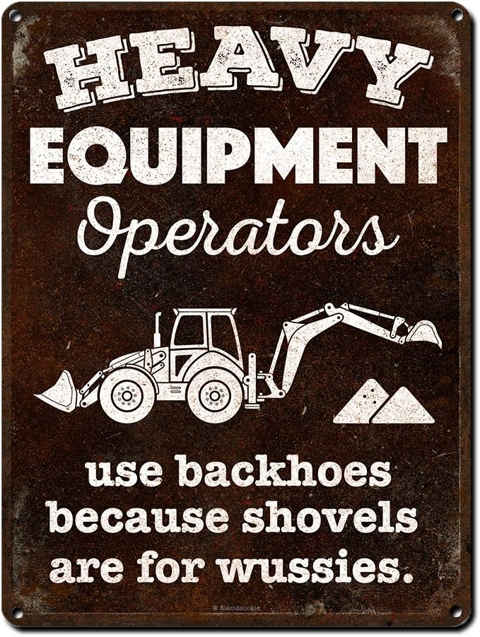 Backhoe, Heavy Equipment Operators Use Backhoes Because Shovels are for Wussies, 9 x 12 Inch Metal Sign, Garage, Man Cave Wall Decor, Gifts for Construction, Road and Landscape Workers, RK3039 9x12