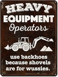 Backhoe, Heavy Equipment Operators Use Backhoes Because Shovels are for Wussies, 9 x 12 Inch Metal Sign, Garage, Man Cave Wall Decor, Gifts for Construction, Road and Landscape Workers, RK3039 9x12