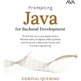 Prompting Java for Backend Development: Build Enterprise Java Applications, Microservices, AI Agents, RAG Systems, and Production Backends Faster with Prompt Engineering (English Edition)
