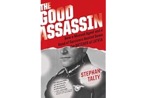 The Good Assassin: How a Mossad Agent and a Band of Survivors Hunted Down the Butcher of Latvia – A True Crime Thriller of Ho
