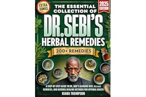 The Essential Collection Of Dr. Sebi’s Herbal Remedies: A Step-by-step Guide To Dr. Sebi's Alkaline Diet, Herbal Remedies, And Natural Healing Methods For Optimal Health