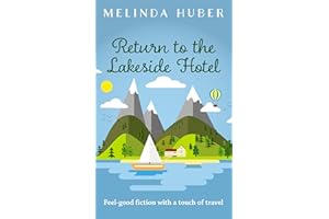 Return to the Lakeside Hotel: feel-good fiction with a touch of travel (Escape to Switzerland Book 2)