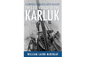 The Last Voyage of the Karluk: A Survivor's Memoir of Arctic Disaster