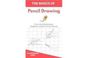 The basics of Pencil Drawing: From Line to Masterpiece: A Beginner’s Guide to Pencil Drawing (Basic Drawing Fundamentals Book