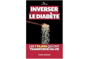 Inverser le �پ�����è�ٱ� - Les 7 Piliers qui ont Transformé ma Vie: Le Programme Complet d'un Ancien Diabétique pour Réguler sa Gl