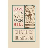 Love is a Dog From Hell: Bukowski&rsquo;s Raw Poetic Reflections on Life and Heartbreak