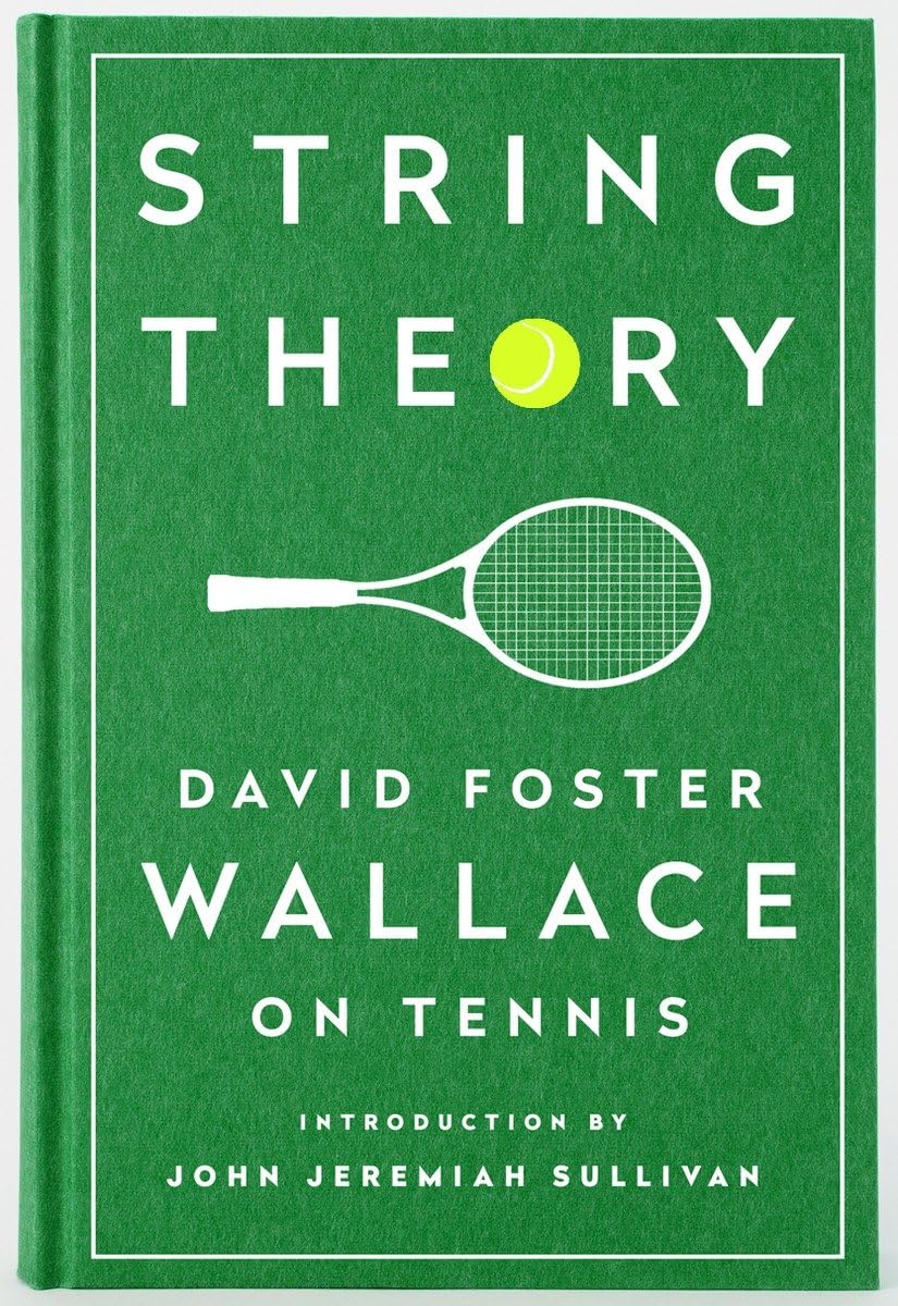 String Theory: David Foster Wallace on Tennis: A
