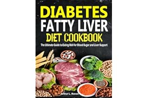 Diabetes Fatty Liver Diet Cookbook: The Ultimate Guide to Eating Well for Blood Sugar and Liver Support