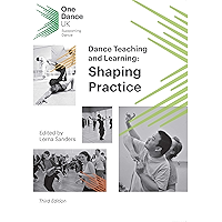 Dance Teaching and Learning: Shaping Practice: edited by Lorna Sanders book cover