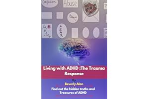 Living with ADHD: The Trauma response: Find out the hidden truths and treasures of ADHD