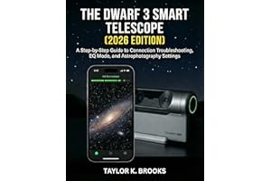 THE DWARF 3 SMART TELESCOPE (2026 EDITION): A Step-by-Step Guide to Connection Troubleshooting, EQ Mode, and Astrophotography