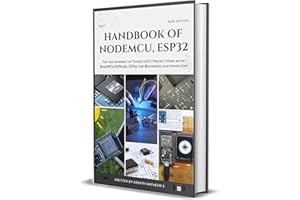 HANDBOOK OF NODEMCU ESP32: Top 100 Internet of Things (IoT) Project Ideas with NodeMCU, ESP8266, and ESP32 for Beginners and 