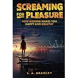 Screaming for Pleasure: How Horror Makes You Happy and Healthy