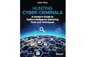Hunting Cyber Criminals: A Hacker's Guide to Online Intelligence Gathering Tools and Techniques