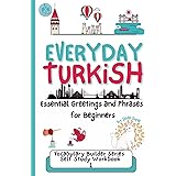Everyday Turkish: Essential Greetings and Phrases for Beginners: Learn Useful, Real-Life Phrases to Speak Turkish with Confidence (Turkish Grammar: Learn Turkish Step by Step)