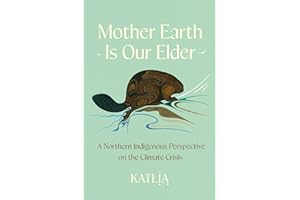 Mother Earth Is Our Elder: A Northern Indigenous Perspective on the Climate Crisis