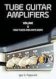 Tube Guitar Amplifiers Volume 1: How Tubes & Amps