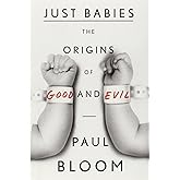 Just Babies: The Origins of Good and Evil
