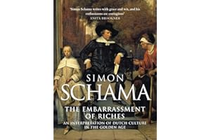 The Embarrassment of Riches: An Interpretation of Dutch Culture in the Golden Age