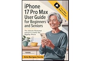 iPhone 17 Pro Max User Guide for Beginners and Seniors: The Ultimate Illustrated Manual to Master the Flagship iPhone. Includ