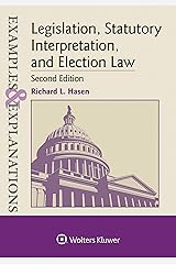 Examples & Explanations for  Legislation, Statutory Interpretation, and Election Law (Examples & Explanations Series) Kindle Edition