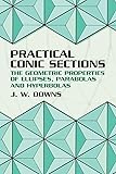 Practical Conic Sections: The Geometric Properties of Ellipses, Parabolas and Hyperbolas (2003)