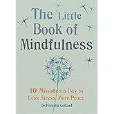 Little Book of Mindfulness: 10 minutes a day to less stress, more peace