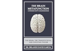The Brain Metafunction: A Paradigm Shift in Neuroscience: The Brain, the Transphysical, and Christian Theism