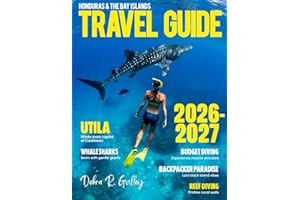 HONDURAS & THE BAY ISLANDS TRAVEL GUIDE 2026-2027(Full-Color): Discover Honduras & The Bay Islands through iconic attractions