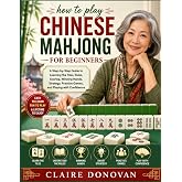 how to play Chinese mahjong for beginners: A Step-by-Step Guide to Learning the Tiles, Rules, Scoring, Winning Hands, Strateg