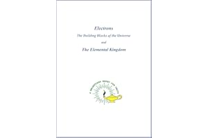Electrons, The Building Blocks of the Universe and the Elemental Kingdom