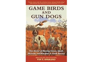 Game Birds and Gun Dogs: True Stories of Hunting Grouse, Quail, Pheasant, and Waterfowl in North America