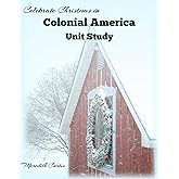 Celebrate Christmas in Colonial America Unit Study (Christmas Unit Studies)