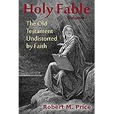 Holy Fable: The Old Testament Undistorted by Faith