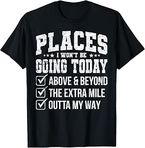 Places I Won't Be Going Today Funny Sarcastic Quote T-Shirt
