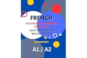 French Learning Book for Beginners A1 A2: Vocabulary, Grammar, Exercises, Questionnaires and Writing Prompts. Boost Your Fren