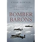 Bomber Barons: The Men, Missions and Legacy of Bomber Command in World War Two (The Air War Chronicles Book 1)