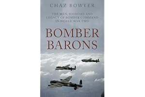 Bomber Barons: The Men, Missions and Legacy of Bomber Command in World War Two (The Air War Chronicles Book 1)
