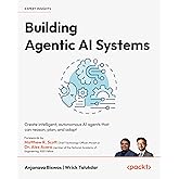 Building Agentic AI Systems: Create intelligent, autonomous AI agents that can reason, plan, and adapt