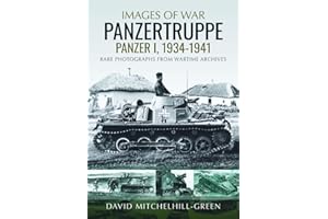 Images of War: Panzertruppe, Panzer I, 1934-1941: Rare Photographs from Wartime Archives