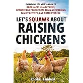 Let's Squawk About Raising Chickens: Everything You Need to Know to Raise Happy, Healthy Hens, Optimize Egg Production, Begin a Rewarding Family Activity, and Outfox the Fox